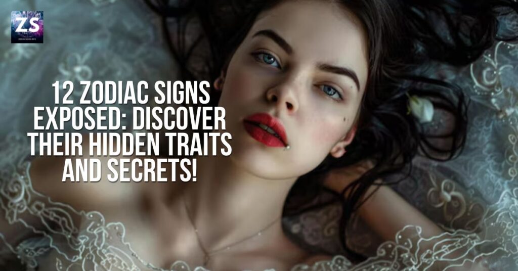 12 Zodiac Signs EXPOSED: Discover Their Hidden Traits and Secrets!