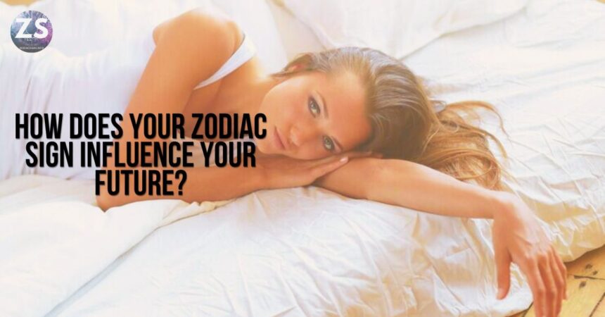 How Does Your Zodiac Sign Influence Your Future