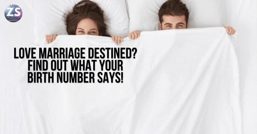 Love Marriage Destined? Find Out What Your Birth Number Says!