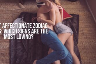 Most Affectionate Zodiac Signs: Which Signs Are the Most Loving?