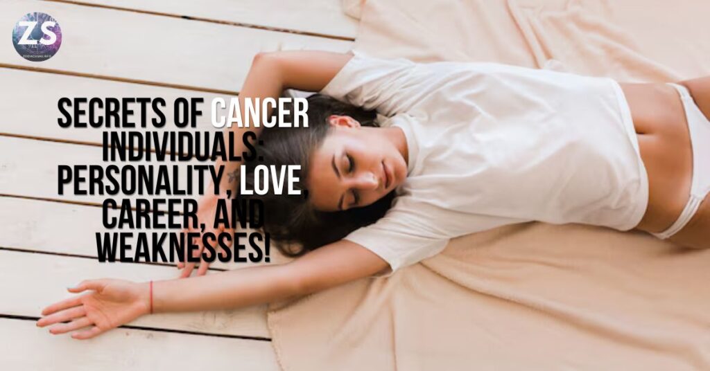 Secrets of Cancer Individuals: Personality, Love, Career, and Weaknesses!