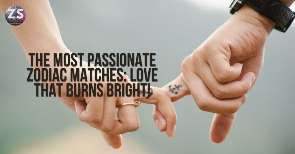 The Most Passionate Zodiac Matches: Love That Burns Bright!