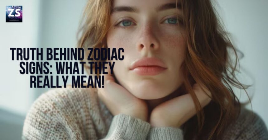 Truth Behind Zodiac Signs: What They Really Mean!