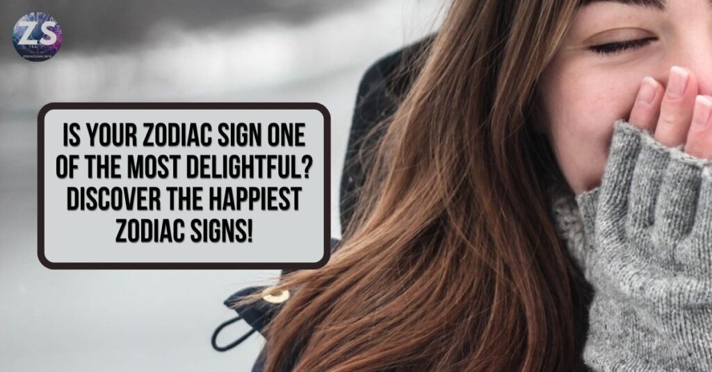 Is Your Zodiac Sign One of the Most Delightful? Discover the Happiest Zodiac Signs!