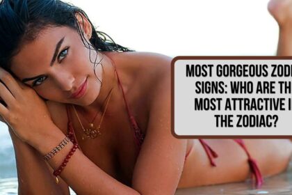 Most Gorgeous Zodiac Signs: Who Are the Most Attractive in the Zodiac?