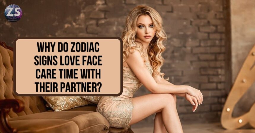 Why Do Zodiac Signs Love Face Care Time with Their Partner?