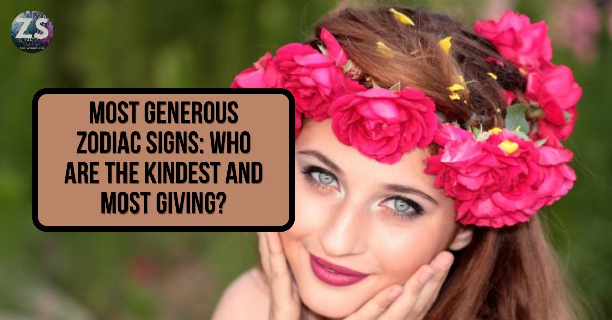 Most Generous Zodiac Signs Who Are the Kindest and Most Giving